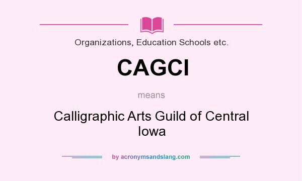 What does CAGCI mean? It stands for Calligraphic Arts Guild of Central Iowa