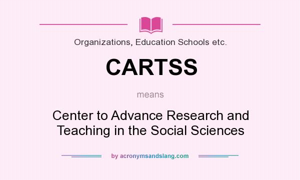 What does CARTSS mean? It stands for Center to Advance Research and Teaching in the Social Sciences
