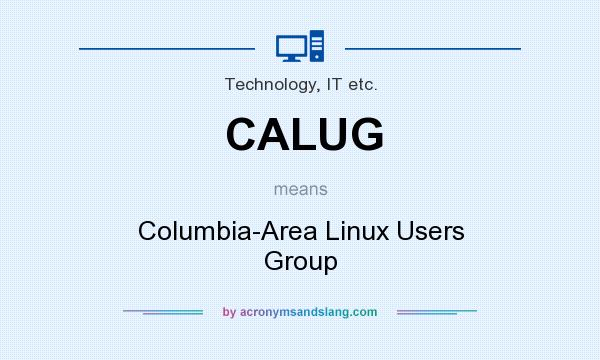 What does CALUG mean? It stands for Columbia-Area Linux Users Group