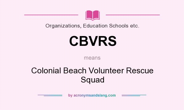 What does CBVRS mean? It stands for Colonial Beach Volunteer Rescue Squad