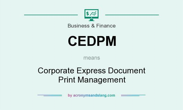What does CEDPM mean? It stands for Corporate Express Document Print Management