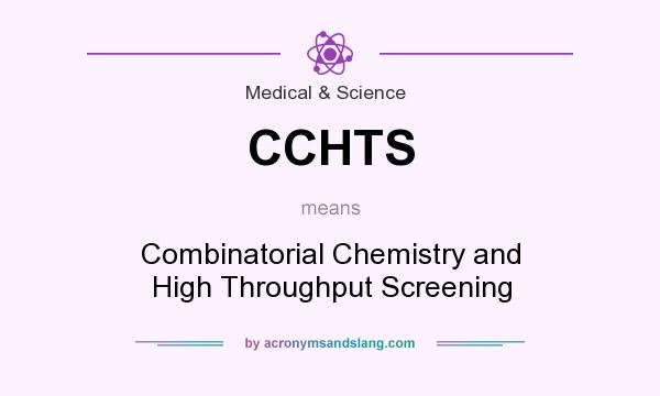 What does CCHTS mean? It stands for Combinatorial Chemistry and High Throughput Screening