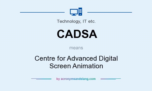 What does CADSA mean? It stands for Centre for Advanced Digital Screen Animation
