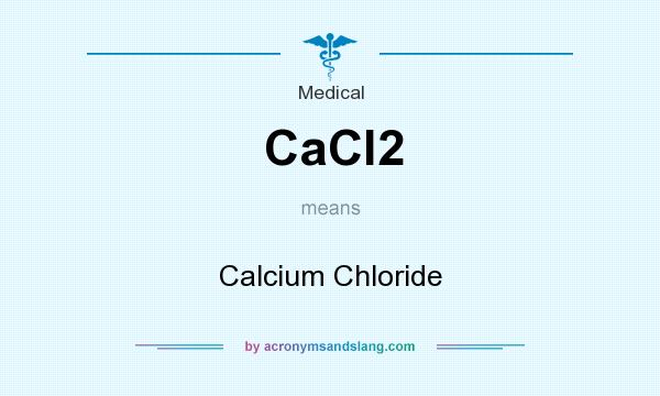 What does CaCl2 mean? It stands for Calcium Chloride