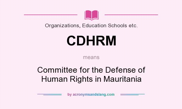 What does CDHRM mean? It stands for Committee for the Defense of Human Rights in Mauritania
