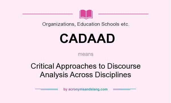 What does CADAAD mean? It stands for Critical Approaches to Discourse Analysis Across Disciplines