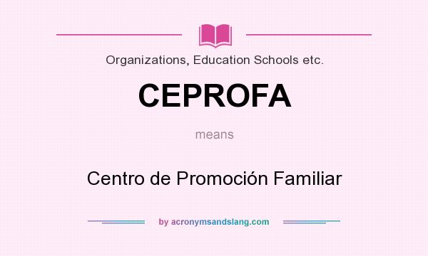 What does CEPROFA mean? It stands for Centro de Promoción Familiar