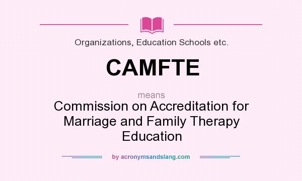 What does CAMFTE mean? It stands for Commission on Accreditation for Marriage and Family Therapy Education