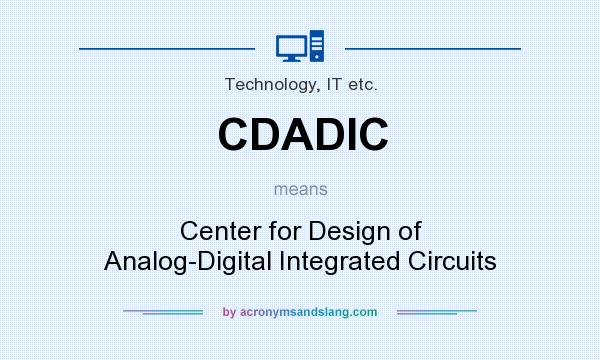 What does CDADIC mean? It stands for Center for Design of Analog-Digital Integrated Circuits