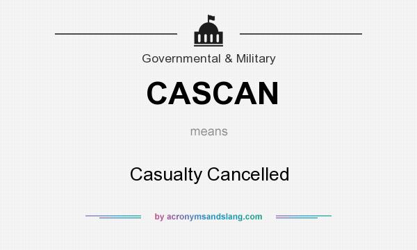 What does CASCAN mean? It stands for Casualty Cancelled