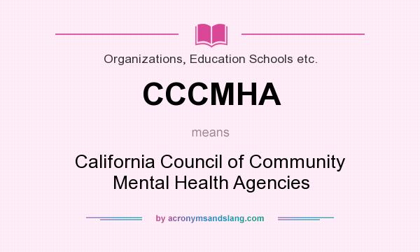 What does CCCMHA mean? It stands for California Council of Community Mental Health Agencies