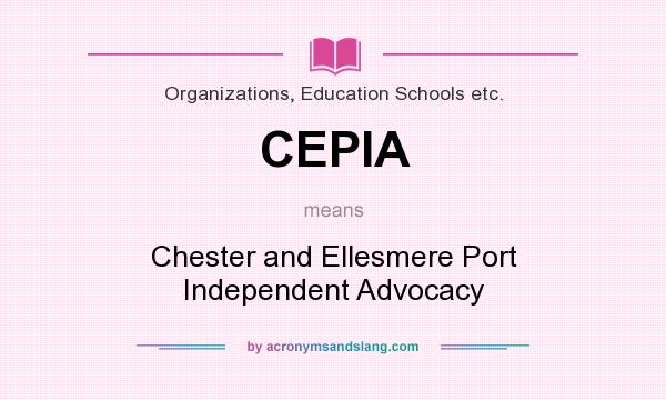 What does CEPIA mean? It stands for Chester and Ellesmere Port Independent Advocacy