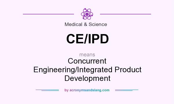 What does CE/IPD mean? It stands for Concurrent Engineering/Integrated Product Development