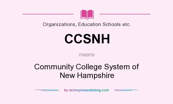 What does CCSNH mean? It stands for Community College System of New Hampshire