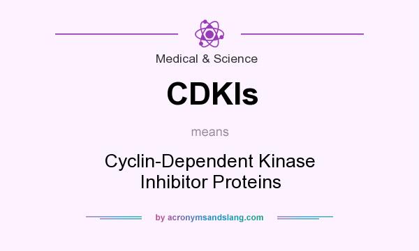 What does CDKIs mean? It stands for Cyclin-Dependent Kinase Inhibitor Proteins