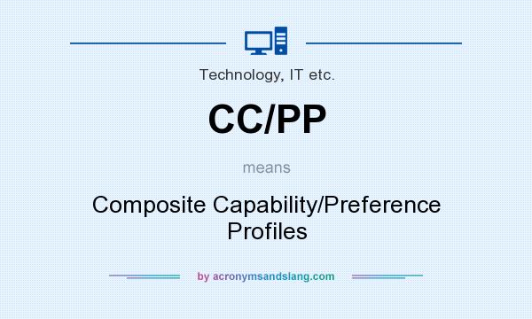 What does CC/PP mean? It stands for Composite Capability/Preference Profiles
