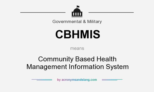 What does CBHMIS mean? It stands for Community Based Health Management Information System