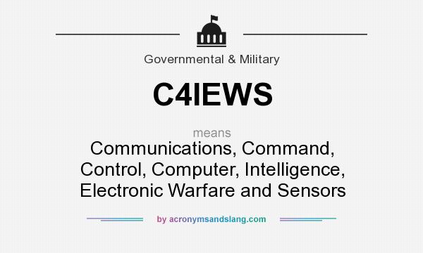 What does C4IEWS mean? It stands for Communications, Command, Control, Computer, Intelligence, Electronic Warfare and Sensors