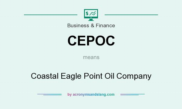 What does CEPOC mean? It stands for Coastal Eagle Point Oil Company