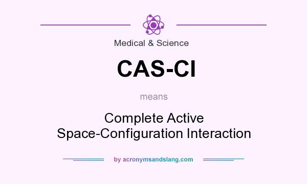 What does CAS-CI mean? It stands for Complete Active Space-Configuration Interaction