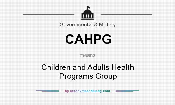 What does CAHPG mean? It stands for Children and Adults Health Programs Group