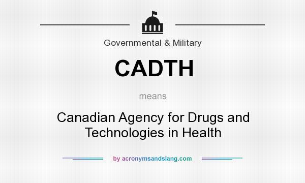 What does CADTH mean? It stands for Canadian Agency for Drugs and Technologies in Health