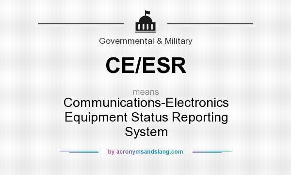 What does CE/ESR mean? It stands for Communications-Electronics Equipment Status Reporting System