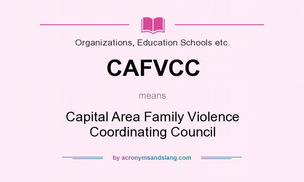 What does CAFVCC mean? It stands for Capital Area Family Violence Coordinating Council
