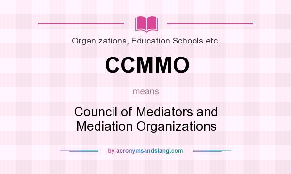 What does CCMMO mean? It stands for Council of Mediators and Mediation Organizations