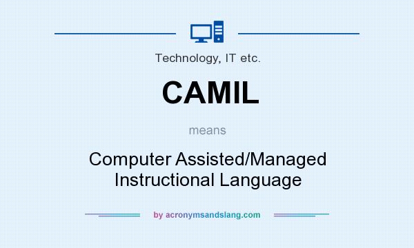 What does CAMIL mean? It stands for Computer Assisted/Managed Instructional Language