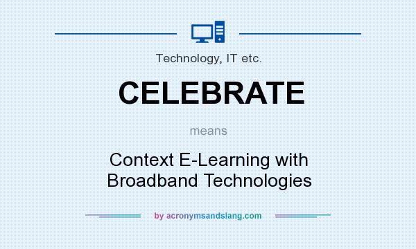 What does CELEBRATE mean? It stands for Context E-Learning with Broadband Technologies