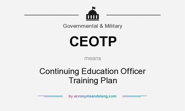 What does CEOTP mean? It stands for Continuing Education Officer Training Plan