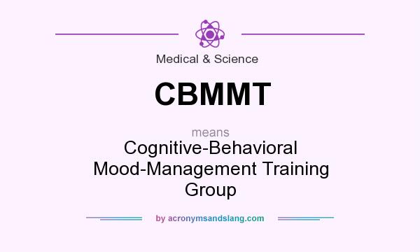 What does CBMMT mean? It stands for Cognitive-Behavioral Mood-Management Training Group