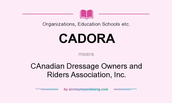 What does CADORA mean? It stands for CAnadian Dressage Owners and Riders Association, Inc.