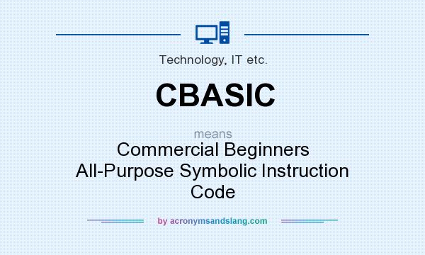 What does CBASIC mean? It stands for Commercial Beginners All-Purpose Symbolic Instruction Code