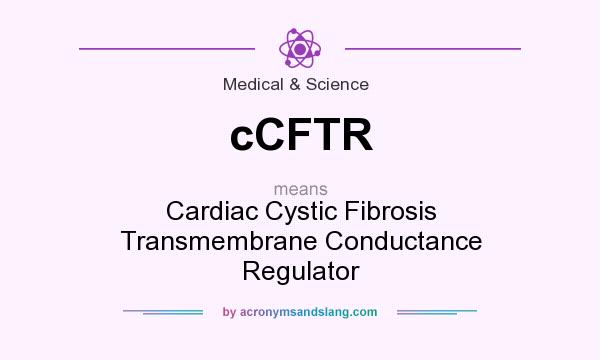 What does cCFTR mean? It stands for Cardiac Cystic Fibrosis Transmembrane Conductance Regulator