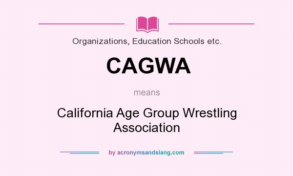 What does CAGWA mean? It stands for California Age Group Wrestling Association
