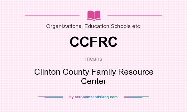 What does CCFRC mean? It stands for Clinton County Family Resource Center