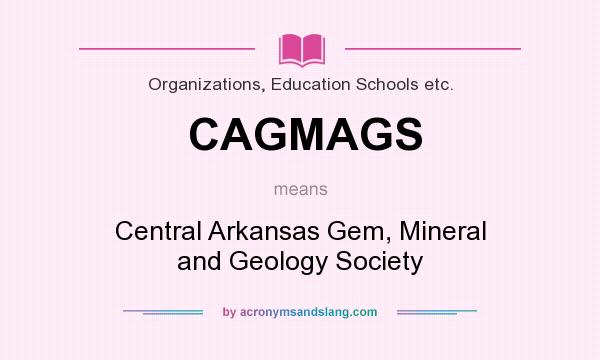 What does CAGMAGS mean? It stands for Central Arkansas Gem, Mineral and Geology Society