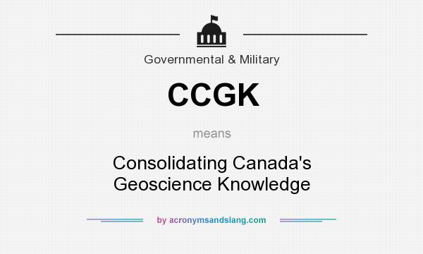 What does CCGK mean? It stands for Consolidating Canada`s Geoscience Knowledge