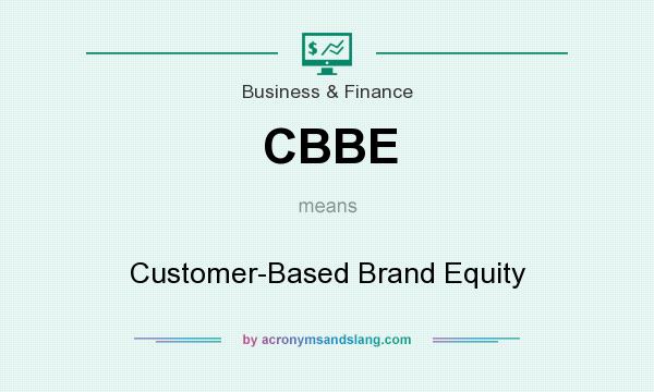 What does CBBE mean? It stands for Customer-Based Brand Equity