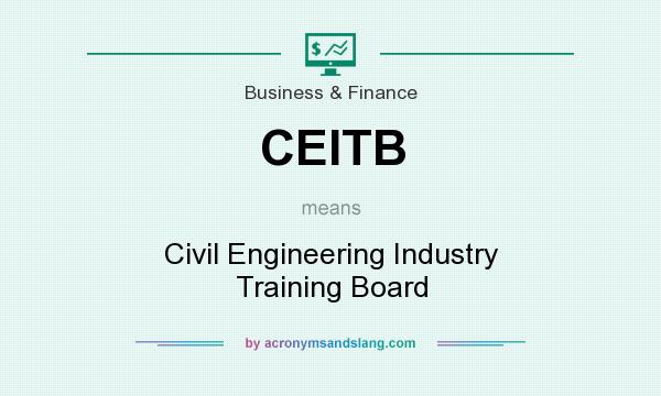 What does CEITB mean? It stands for Civil Engineering Industry Training Board