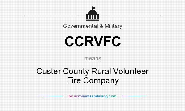 What does CCRVFC mean? It stands for Custer County Rural Volunteer Fire Company