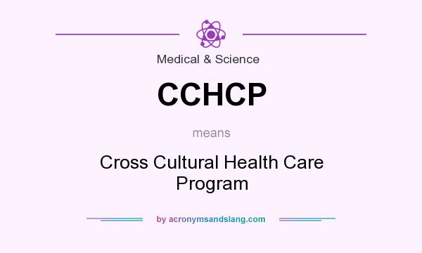 What does CCHCP mean? It stands for Cross Cultural Health Care Program