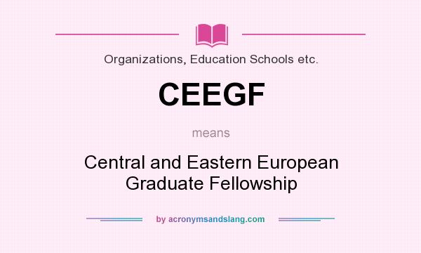 What does CEEGF mean? It stands for Central and Eastern European Graduate Fellowship