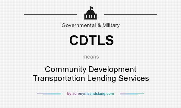 What does CDTLS mean? It stands for Community Development Transportation Lending Services