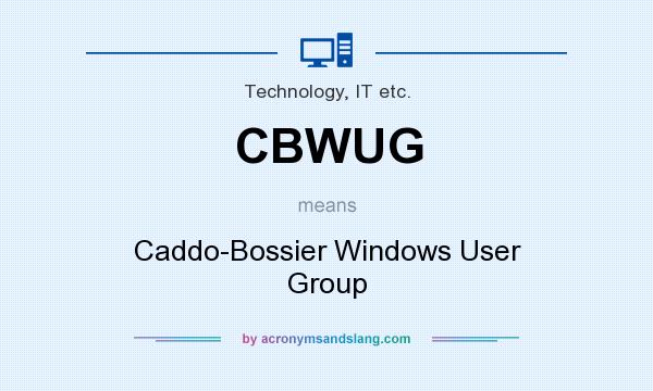 What does CBWUG mean? It stands for Caddo-Bossier Windows User Group