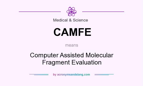 What does CAMFE mean? It stands for Computer Assisted Molecular Fragment Evaluation