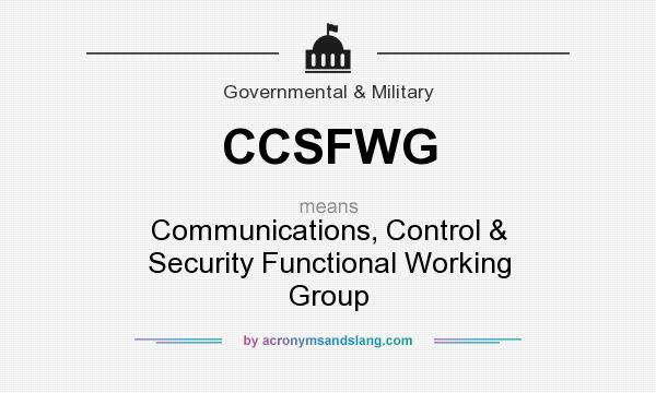 What does CCSFWG mean? It stands for Communications, Control & Security Functional Working Group