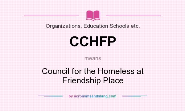 What does CCHFP mean? It stands for Council for the Homeless at Friendship Place
